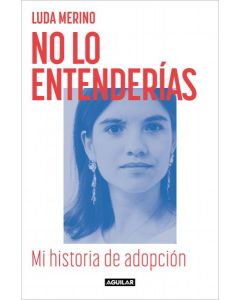 No lo entenderías. mi historia de adopción