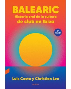 Balearic: historia oral de la cultura de club en ibiza (2.ª edición)