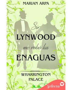 Sir Lynwood me robo las enaguas (The Warrington Palace 4) (Hotel Wharrington Palace 4)