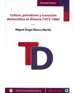 Cultura, periodismo y transicion democratica en almeria (1973-1986)