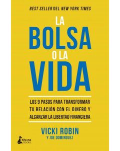 Bolsa o la vida los 9 pasos para transformar tu relacion con el dinero y alcanza