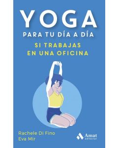 Yoga para tu día a día. si trabajas en una oficina