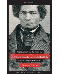 Narracion de la vida de Frederick Douglass, un esclavo americano (escrita por el mismo)